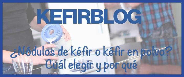¿Nódulos de kéfir o kéfir en polvo? Cuál elegir y por qué | Kefirko